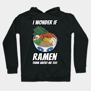 I Wonder If Ramen Think About Me Too Hoodie